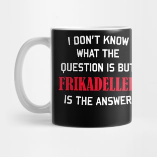 i don't know what the question is but frikadeller is the answer denmark Mug